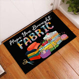 Hope You Brought Fabric - Sewing Doormat