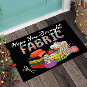 Hope You Brought Fabric - Sewing Doormat