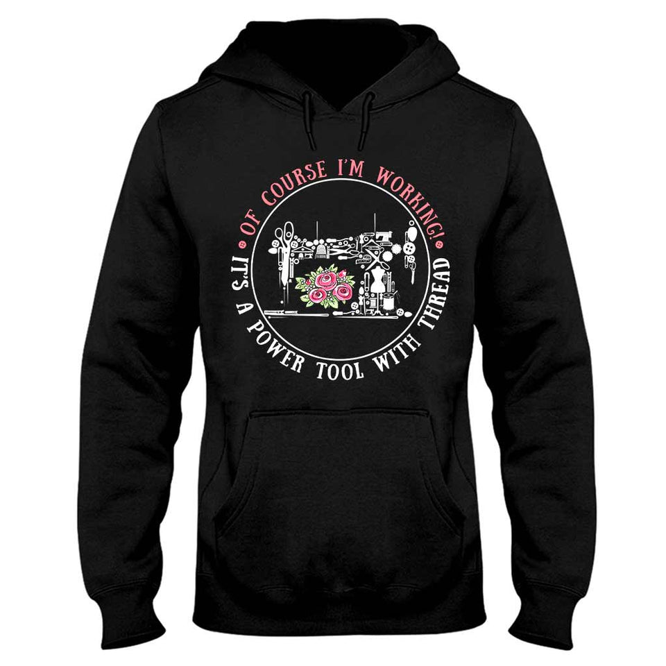 I'm Working  - Sewing T-shirt And Hoodie 082021