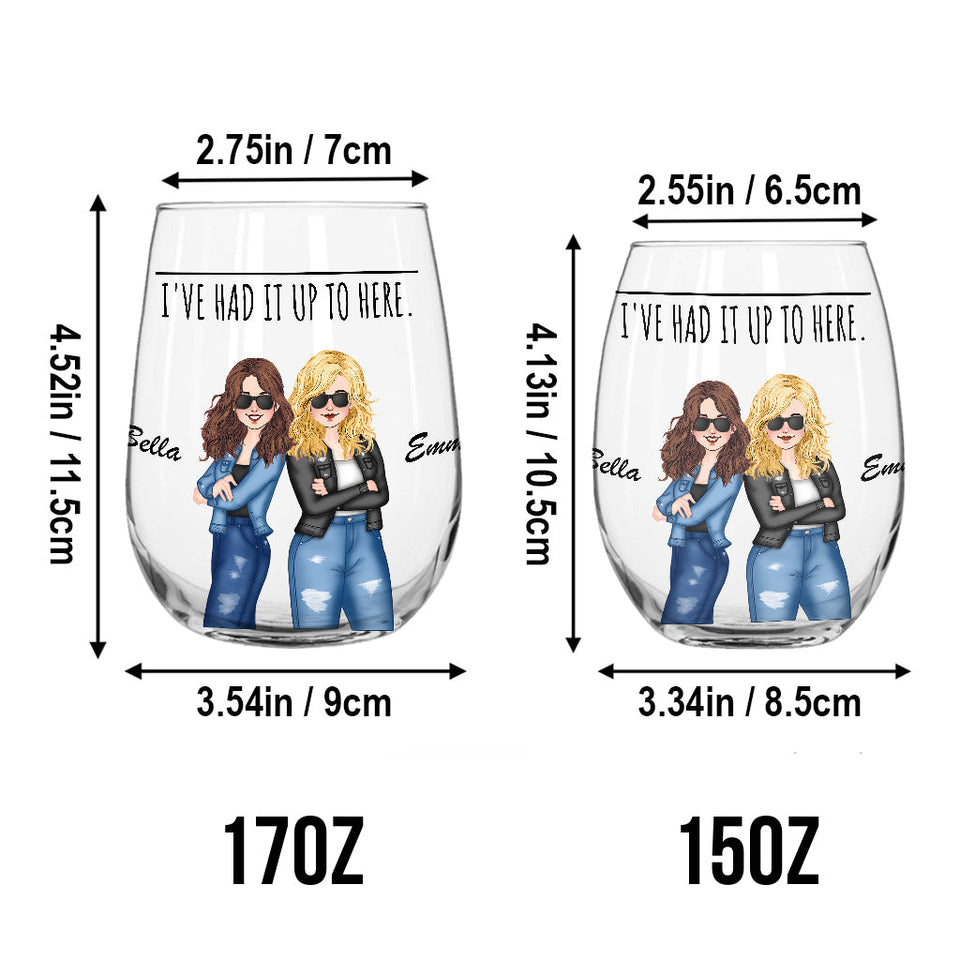 I've Had It Up To Here - Bestie gift for sister, friend, mom - Personalized All Over Wine Glass