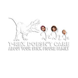 T-rex Doesn't Care - Dinosaur gift for friend, mom, dad, husband, wife, girlfriend, boyfriend - Personalized Decal Full