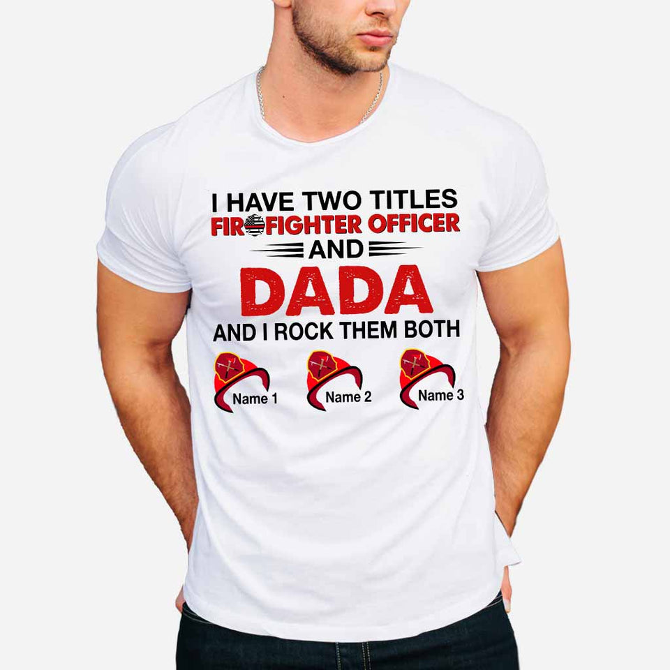 I Have Two Titles - Firefighter Personalized T-shirt and Hoodie
