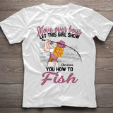Move Over Boys Let This Girl Show You How To Fish - Personalized Fishing T-shirt and Hoodie