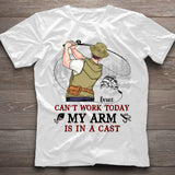 Can't Work Today My Arm Is In A Cast - Personalized Fishing T-shirt and Hoodie