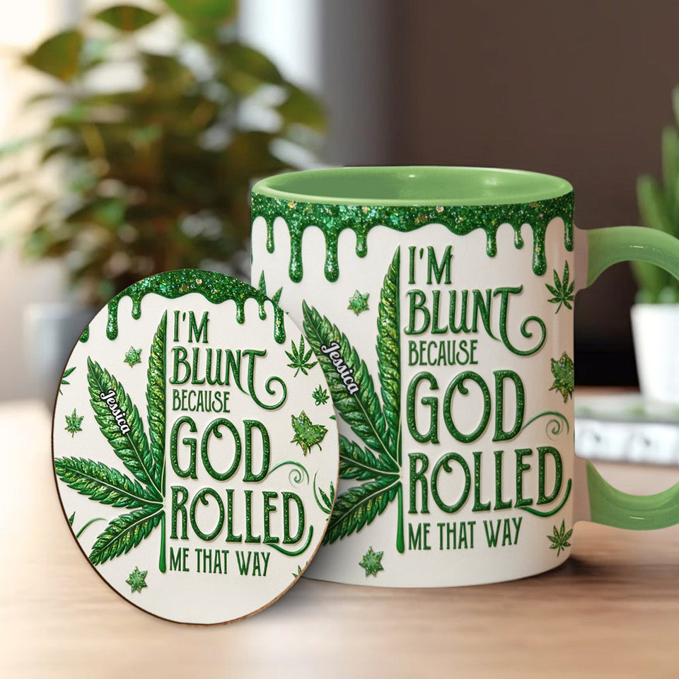 I'm Blunt Because God Rolled Me That Way - Personalized Weed Accent Mug & Coaster
