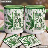 I'm Blunt Because God Rolled Me That Way - Personalized Weed Accent Mug & Coaster