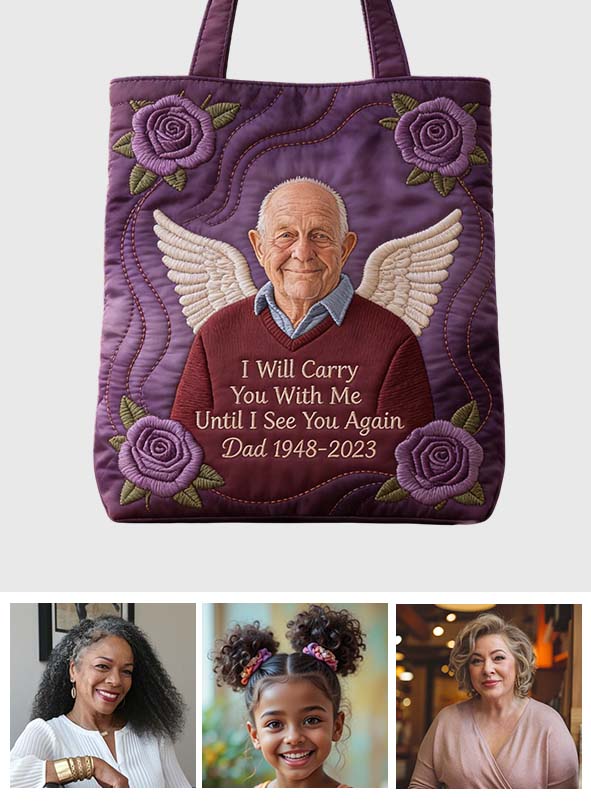 Custom Any PhotoI Will Cary You With Me - Personalized Memorial Quilted Tote Bag