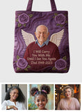 Custom Any PhotoI Will Cary You With Me - Personalized Memorial Quilted Tote Bag