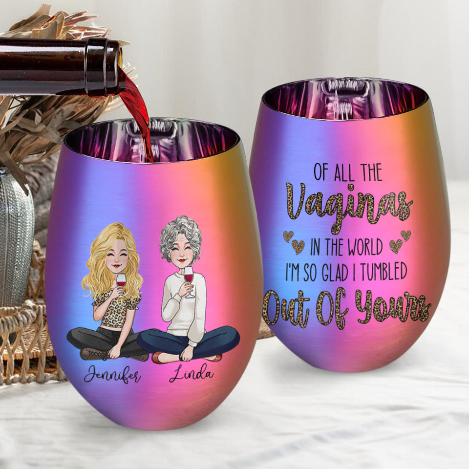 Of All The Vaginas In The World - Personalized Mother Metallic Wine Glass