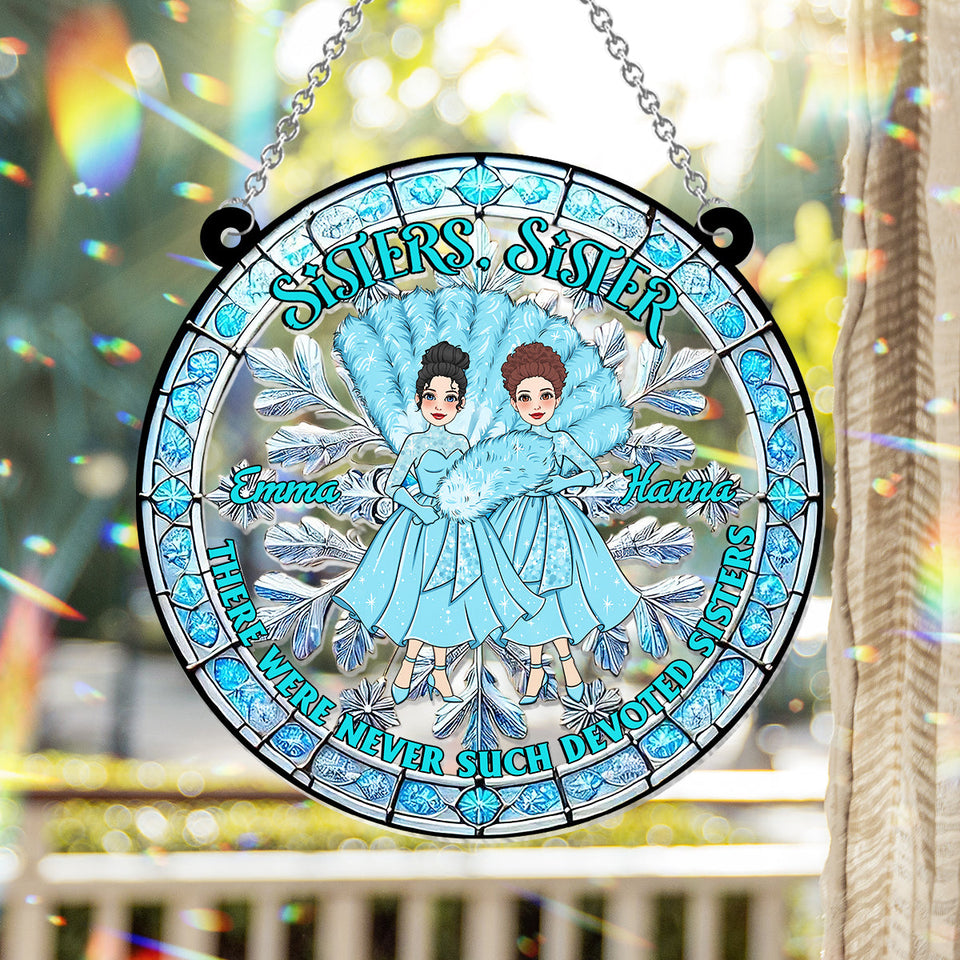 There Were Never Such Devoted Sisters - Personalized Sister Window Hanging Suncatcher Ornament