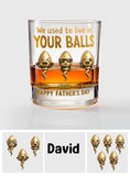 We Used To Live In Your Balls - Personalized Father Whiskey Glass