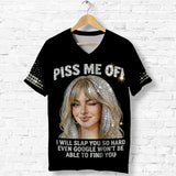 Piss Me Off - Personalized Sarcasm Fully Printed V-Neck T-Shirt
