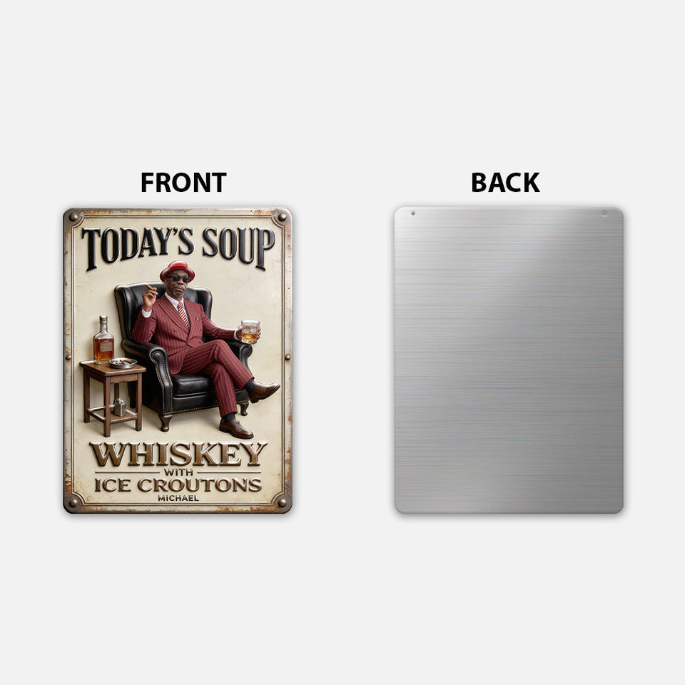Today Soup Whiskey With Ice Croutons - Personalized Whisky 3D Printed Cut Metal Sign