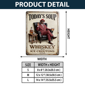 Today Soup Whiskey With Ice Croutons - Personalized Whisky 3D Printed Cut Metal Sign