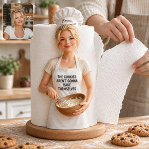 The Cookies Aren't Gonna Bake Themselves - Personalized Baking Paper Towel Stand
