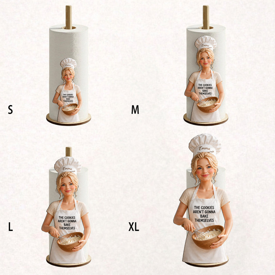 The Cookies Aren't Gonna Bake Themselves - Personalized Baking Paper Towel Stand