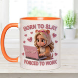 Born to Slay Forced to Work - Personalized Colleague Accent Mug