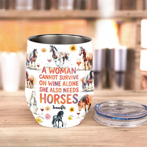 A Woman Cannot Survive On Wine Alone She Also Needs Horses - Personalized Horse Wine Tumbler