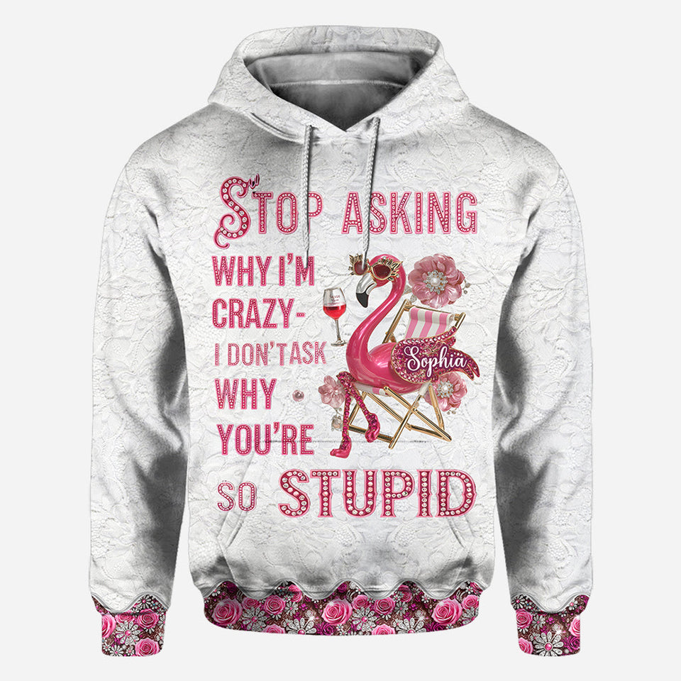 Stop Asking Why I'm Crazy - Personalized Flamingo All Over Shirt