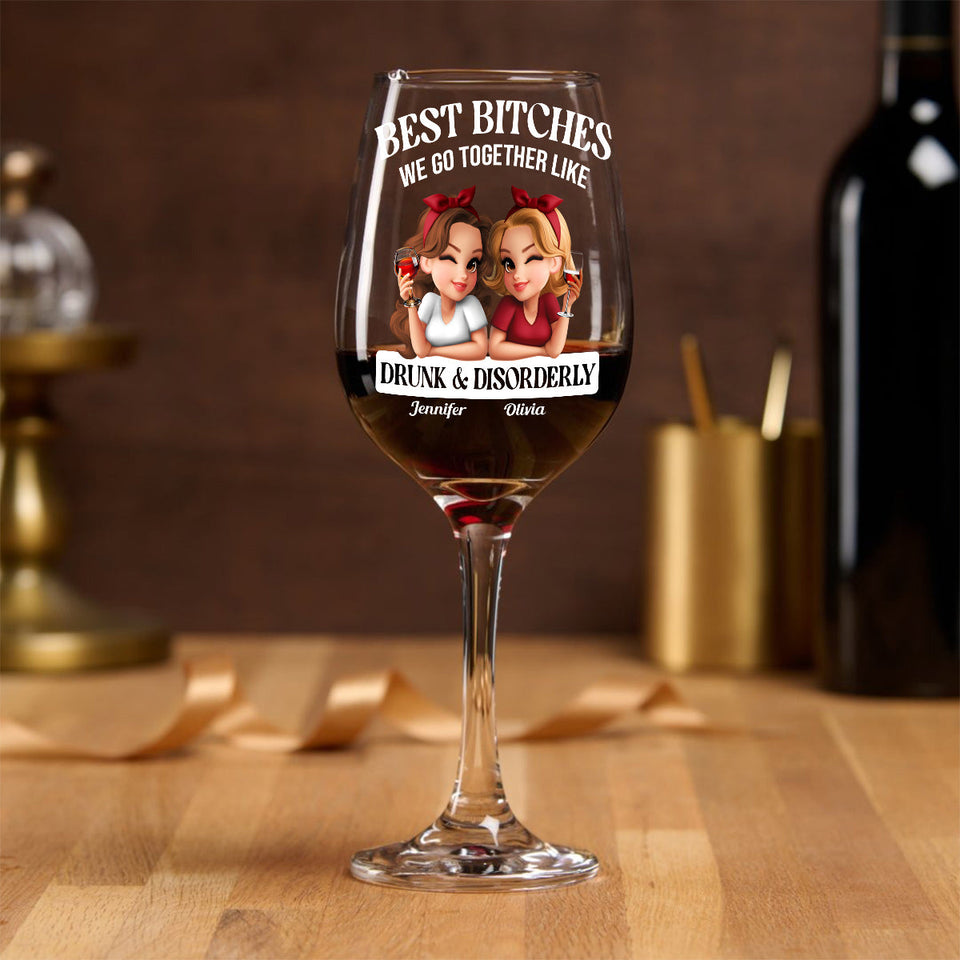 We Go Together Like Drunk & Disorderly - Personalized Bestie Wine Glass With Long Stem