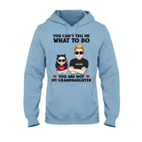 You Can't Tell Me What To Do - Gift for dad, grandpa, uncle, brother - Personalized T-shirt And Hoodie