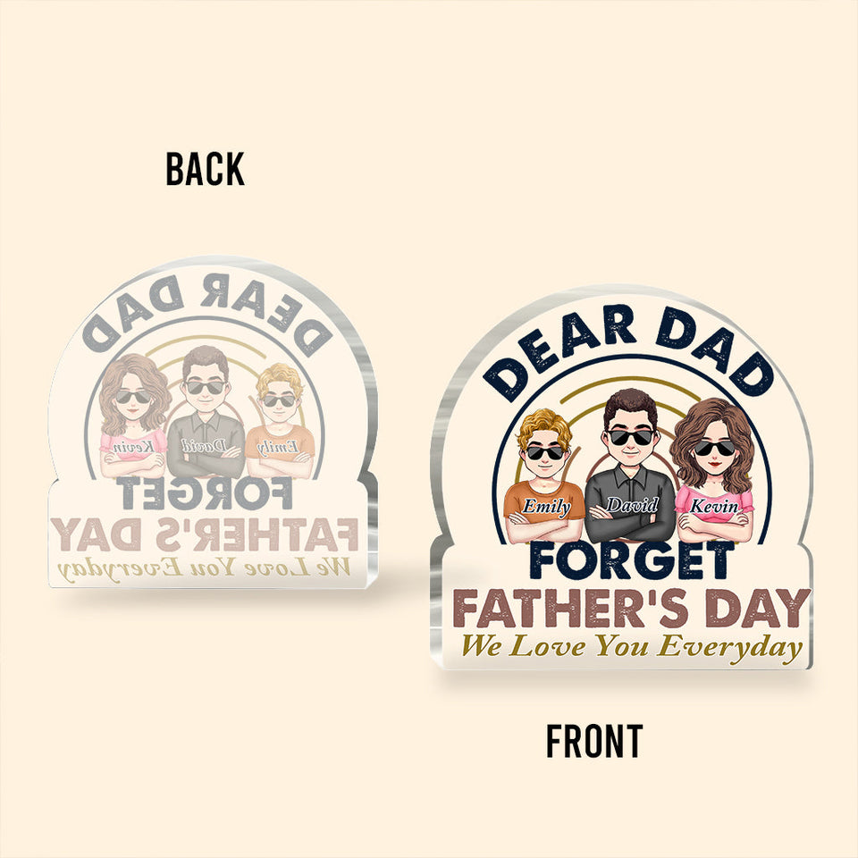 Dear Dad Forget Father's Day - Personalized Father's Day Father Custom Shaped Acrylic Plaque