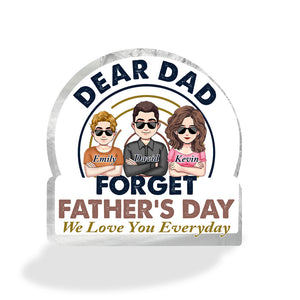 Dear Dad Forget Father's Day - Personalized Father's Day Father Custom Shaped Acrylic Plaque