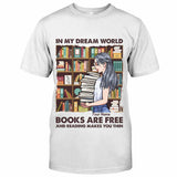 In My Dream World Books Are Free And Reading Makes You Thin - Personalized T-shirt and Hoodie