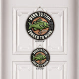 Born to Fish Forced to Work - Personalized Fishing Round Wood Sign