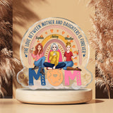 The Love Between Mother Daughter Is Forever - Personalized Mother Custom Shaped Acrylic Plaque