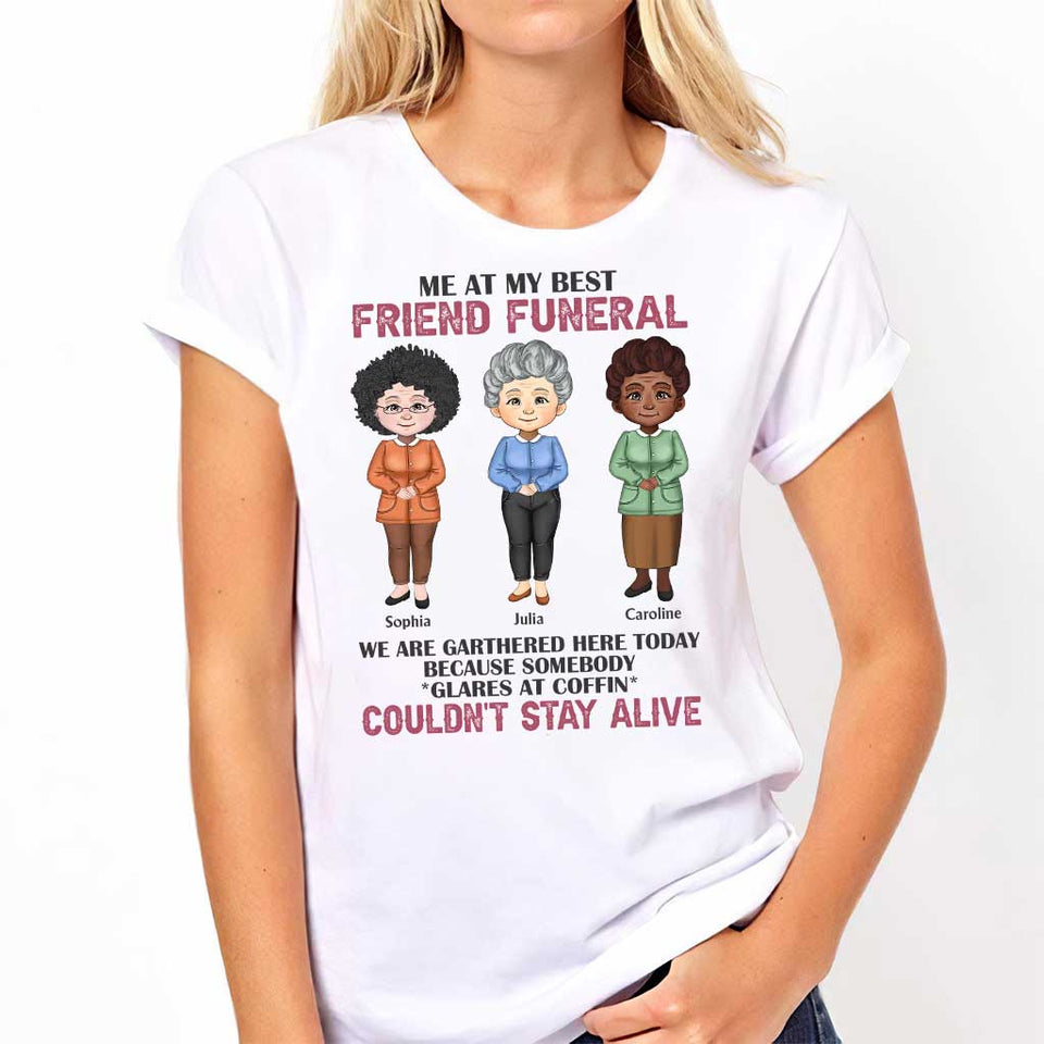 Me At My Best Friend Funeral - Personalized Bestie T-shirt and Hoodie