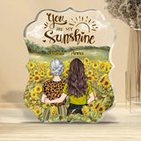 You're My Sunshine - Gift for mom, grandma, granddaughter, daughter - Personalized Custom Shaped Acrylic Plaque