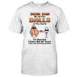 Dear Dad Of All The Balls In The World I'm Glad I Came Out Of Yours - Personalized Father T-shirt and Hoodie