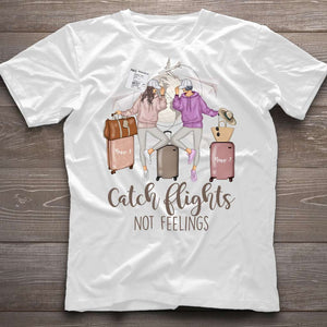 Catch Flights Not Feelings - Personalized Travelling T-shirt and Hoodie