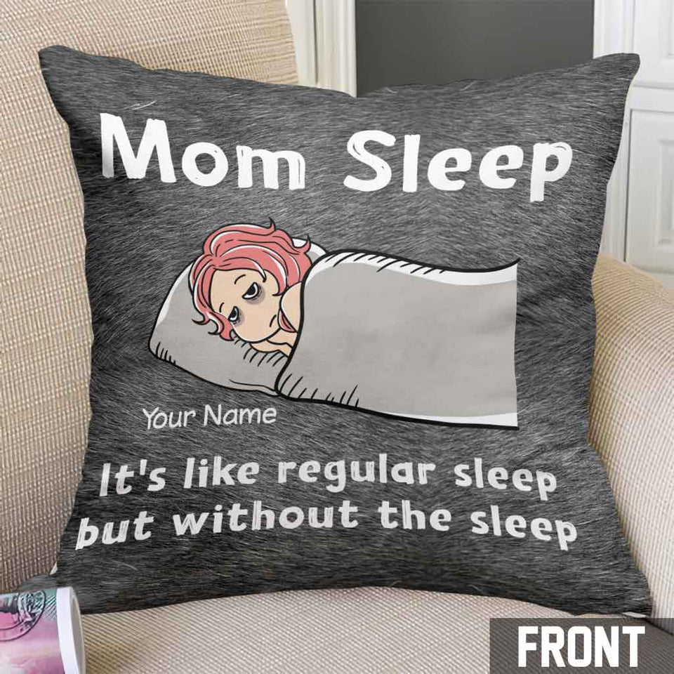 Mom Sleep - Personalized Mother's Day Throw Pillow