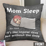 Mom Sleep - Personalized Mother's Day Throw Pillow