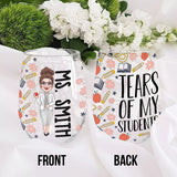 Tears Of My Students - Personalized Teacher All Over Wine Glass