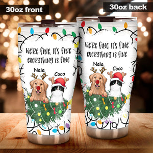 It's Fine I'm Fine Everything is Fine - Personalized Dog Tumbler