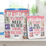 I Really Need All These Sewing Machines - Personalized Sewing Accent Mug