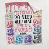 I Really Need All These Sewing Machines - Personalized Sewing Blanket