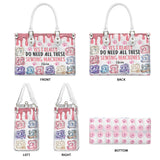 I Really Do Need All These Sewing Machines - Personalized Sewing Leather Handbag