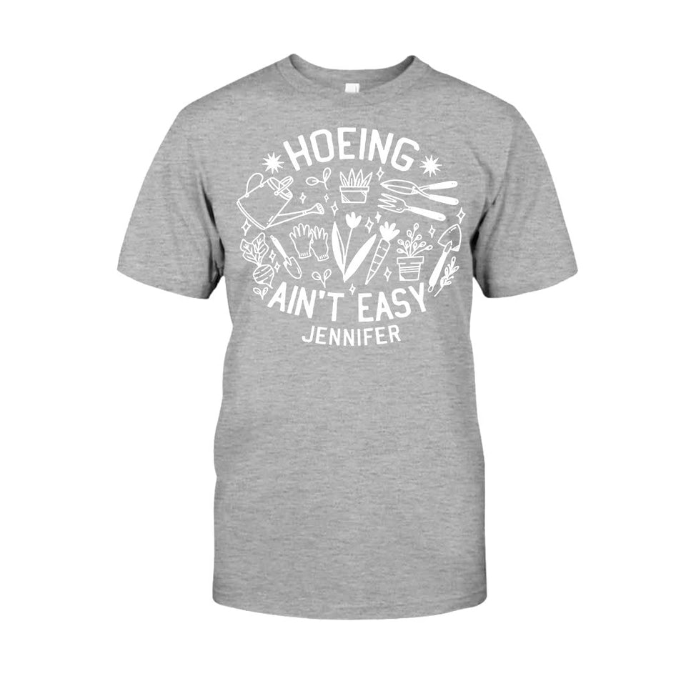 Hoeing Ain't Easy - Personalized Gardening T-shirt And Hoodie