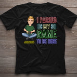 I Paused My Game To Be Here - Personalized Video Game T-shirt And Hoodie