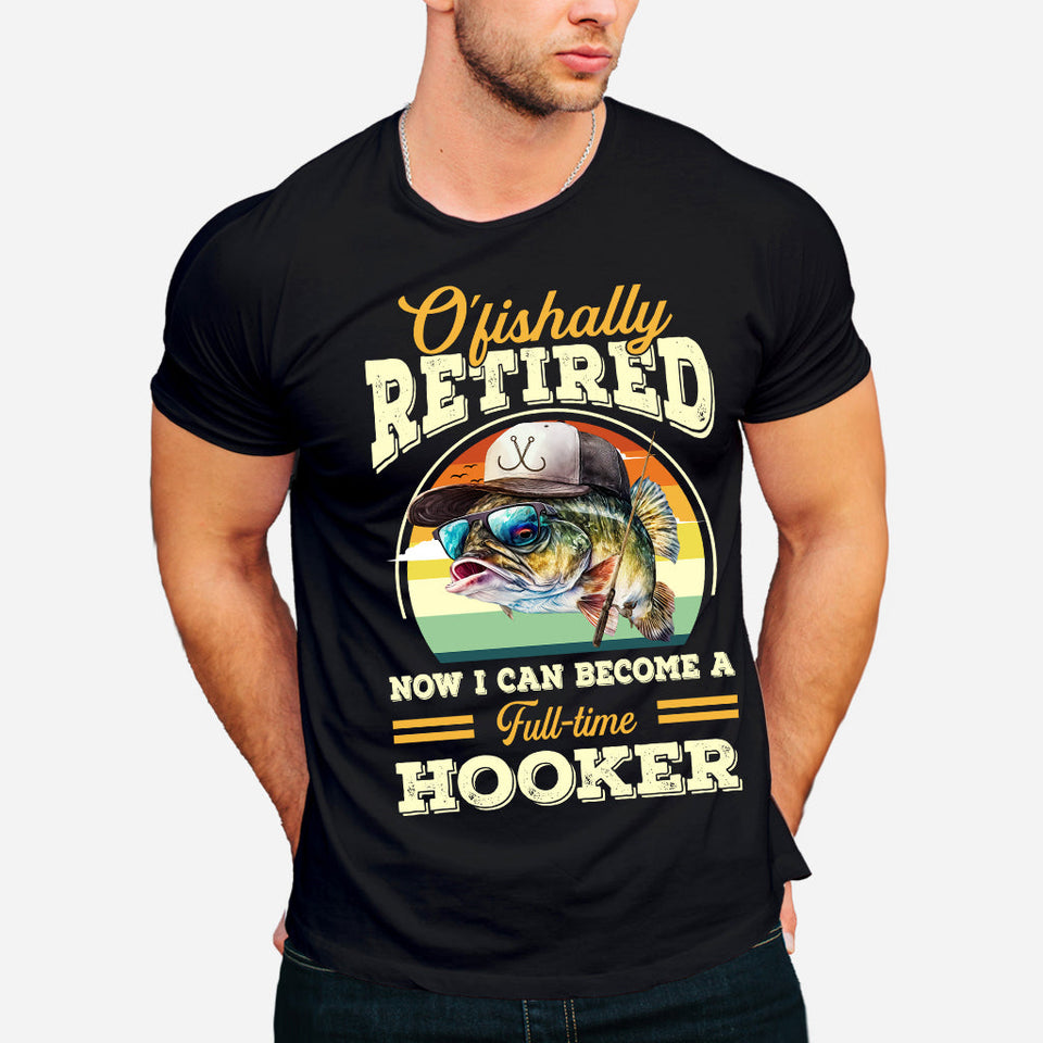 O'fishally Retired - Personalized Fishing T-shirt and Hoodie