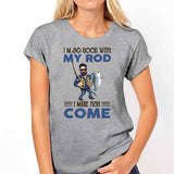 I'm So Good With My Rod - Personalized Fishing T-shirt and Hoodie