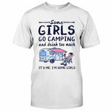 Some Girls Go Camping And Drink Too Much - Camping T-shirt and Hoodie 112021