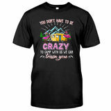 You Don't Have To Be Crazy - Camping T-shirt and Hoodie 112021