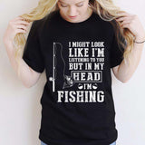 I Might Look Like I Listen To You - Fishing T-shirt and Hoodie 112021