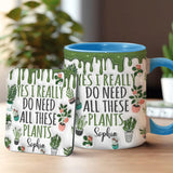 Yes I Do Need All These Plants - Personalized Gardening Accent Mug