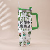 Yes I Really Do Need All These Plants - Personalized Gardening Tumbler With Handle